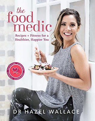 Full Download The Food Medic: Recipes & Fitness for a Healthier, Happier You - Hazel Wallace file in ePub