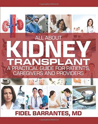 Full Download All About Kidney Transplant: A Practical Guide For Patients, Caregivers And Providers - Fidel Barrantes M.D. file in ePub