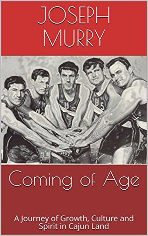 Download Coming of Age: A Journey of Growth, Culture and Spirit in Cajun Land - Joseph Murry file in PDF