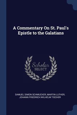 Full Download A Commentary on St. Paul's Epistle to the Galatians - Samuel Simon Schmucker | PDF