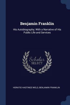 Read Benjamin Franklin: His Autobiography; With a Narrative of His Public Life and Services - Horatio Hastings Weld | PDF