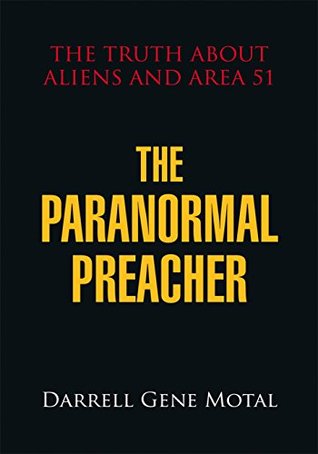 Full Download The Paranormal Preacher: The Truth About Aliens and Area 51 - Darrell Gene Motal file in ePub