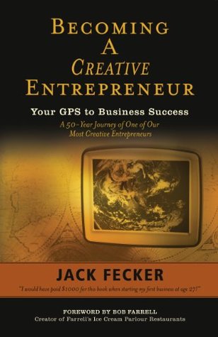 Read Becoming A Creative Entrepreneur: Your GPS to Business Success - Jack Fecker file in PDF