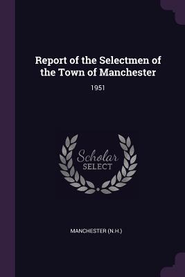 Download Report of the Selectmen of the Town of Manchester: 1951 - Manchester (NH) file in PDF