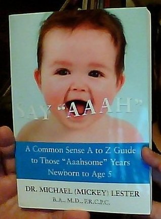 Read Say Aaah: A Common Sense A to Z Guide to those Aahsome Years Newborn to Age 5 - Dr. Michael (Mickey) Lester file in ePub
