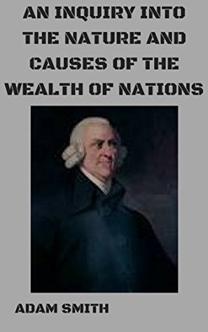 Download AN INQUIRY INTO THE NATURE AND CAUSES OF THE WEALTH OF NATIONS - Adam Smith | PDF