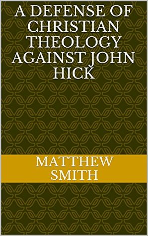 Full Download A Defense of Christian Theology Against John Hick - Matthew Smith file in PDF