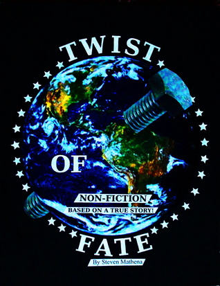 Read Online Twist Of Fate: Non-Fiction Based On a True Story! - Steven Mathena | PDF