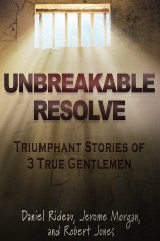 Full Download Unbreakable Resolve: Triumphant Stories of 3 True Gentlemen - Robert Jones file in ePub
