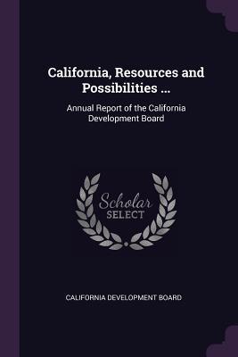 Download California, Resources and Possibilities : Annual Report of the California Development Board - California Development Board file in PDF