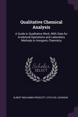 Full Download Qualitative Chemical Analysis: A Guide in Qualitative Work, with Data for Analytical Operations and Laboratory Methods in Inorganic Chemistry - Albert Benjamin Prescott | PDF