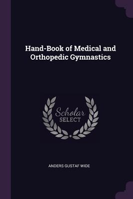 Full Download Hand-Book of Medical and Orthopedic Gymnastics - Anders Gustaf Wide | ePub