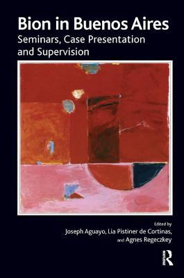 Full Download Bion in Buenos Aires: Seminars, Case Presentation and Supervision - Wilfred R Bion file in PDF