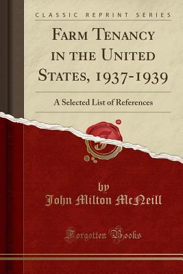 Read Farm Tenancy in the United States, 1937-1939: A Selected List of References (Classic Reprint) - John Milton McNeill file in ePub