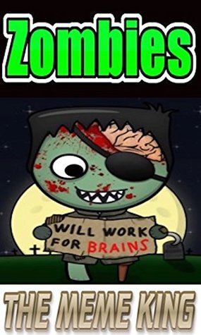 Download Memes: The Zombies Are All Here: Funny Memes Zombies Edition: MEGA SCARY ZOMBIE INVASION: And MORE Memes Memes!!! - Memes file in PDF