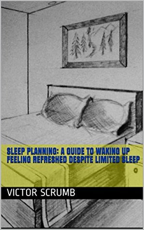 Download Sleep planning: A guide to waking up feeling refreshed despite limited sleep - Victor Scrumb file in ePub