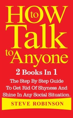 Download How to Talk to Anyone: 2 Books in 1. the Step by Step Guide to Get Rid of Shyness and Shine in Any Social Situation - Steve Robinson | ePub