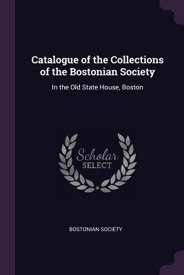 Download Catalogue of the Collections of the Bostonian Society: In the Old State House, Boston - Bostonian Society file in ePub
