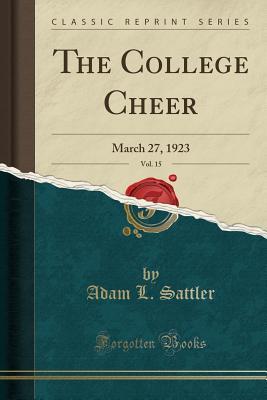 Read The College Cheer, Vol. 15: March 27, 1923 (Classic Reprint) - Adam L Sattler | PDF