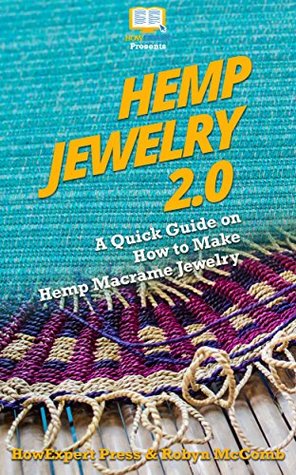 Download Hemp Jewelry 2.0 : A Quick Guide on How to Make Hemp Macrame Jewelry - HowExpert Press file in ePub