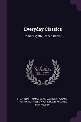 Read Online Everyday Classics: Primer-Eighth Reader, Book 8 - Franklin Thomas Baker file in PDF