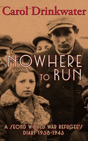 Read Nowhere to Run: A Second World War Refugee's Diary 1938-1943 - Carol Drinkwater file in PDF