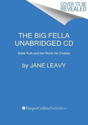 Read The Big Fella CD: Babe Ruth and the World He Created - Jane Leavy | PDF