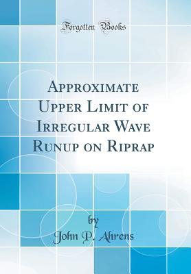 Read Approximate Upper Limit of Irregular Wave Runup on Riprap (Classic Reprint) - John P Ahrens | PDF