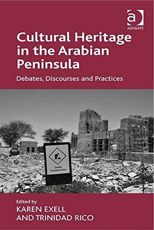 Full Download Cultural Heritage in the Arabian Peninsula: Debates, Discourses and Practices - Karen Exell file in ePub