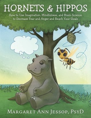 Download Hornets & Hippos: How to Use Imagination, Mindfulness, and Brain Science to Decrease Fear and Anger and Reach Your Goals - Margaret Ann Jessop | PDF