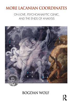 Full Download More Lacanian Coordinates: On Love, Psychoanalytic Clinic, and the Ends of Analysis - Bogdan Wolf file in ePub