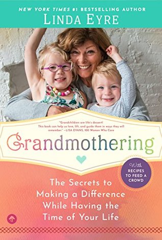 Read Online Grandmothering: The Secrets to Making a Difference While Having the Time of Your Life - Linda Eyre file in ePub