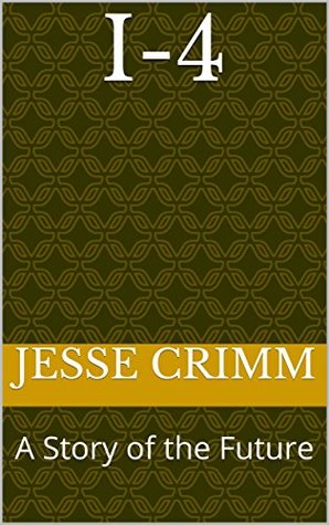 Read I-4: A Story of the Future (Stay Alert and Take Notes Book 1) - Jesse Crimm file in PDF