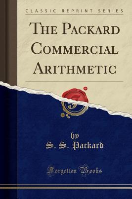 Download The Packard Commercial Arithmetic (Classic Reprint) - S.S. Packard file in ePub