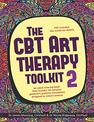 Read The CBT Art Therapy Toolkit 2 (Mandalas): An Adult Coloring Book That Includes 50 Complex Geometric Patterns (Mandalas) Designed to Reduce Anxiety - Dr James Manning | PDF