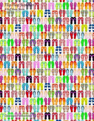 Read Online Flip Flop Summer 8-Staff Music Sheets: 8-Staff Music Notation and Songwriting Notebook, Flip Flop Summer Orderly Colorful Flip Flop Pattern Cover, 8.5x11, 200 Pages -  file in PDF