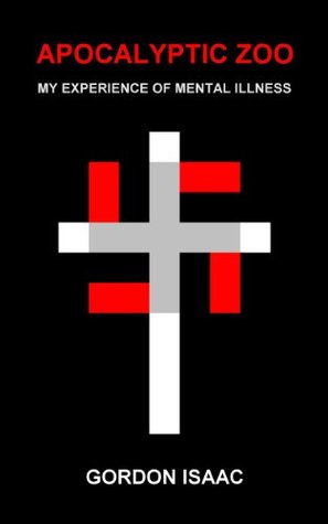 Full Download APOCALYPTIC ZOO: My Experience of Mental Illness - Gord Isaac file in PDF