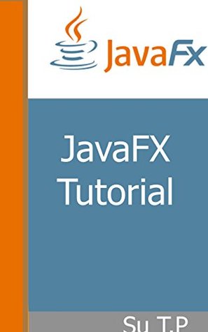 Download JavaFX tutorial: * A Step-by-Step Guide to JavaFX - Su T.P file in PDF