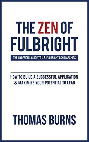 Read Online The Zen of Fulbright: The Unofficial Guide to U.S. Fulbright Scholarships - Thomas M. Burns file in ePub