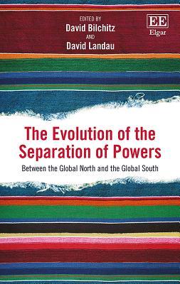 Read Online The Evolution of the Separation of Powers: Between the Global North and the Global South - David Bilchitz file in ePub