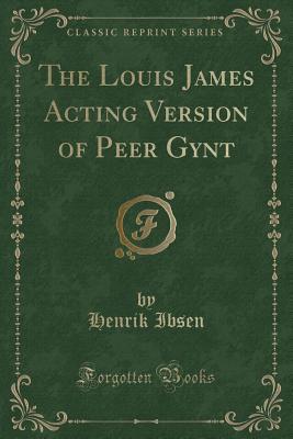 Read The Louis James Acting Version of Peer Gynt (Classic Reprint) - Henrik Ibsen file in ePub
