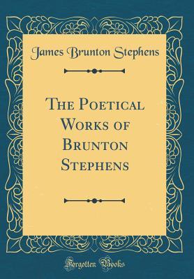 Download The Poetical Works of Brunton Stephens (Classic Reprint) - J Brunton 1835-1902 Stephens file in PDF