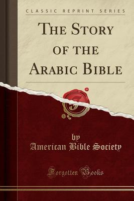 Read Online The Story of the Arabic Bible (Classic Reprint) - American Bible Society | ePub
