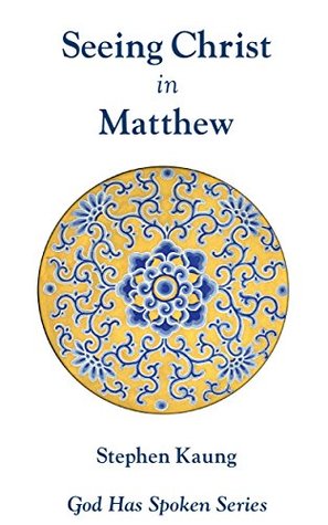 Full Download Seeing Christ in Matthew: Seeing Christ as Our King (God Has Spoken - Seeing Christ in the New Testament Book 1) - Stephen Kaung | PDF