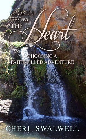 Full Download Spoken from the Heart: Choosing a Faith-Filled Adventure - Cheri Swalwell file in ePub