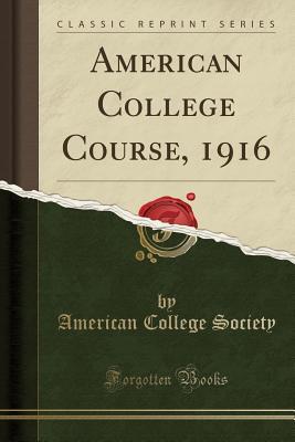 Read Online American College Course, 1916 (Classic Reprint) - American College Society file in ePub
