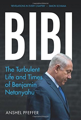Read Online Bibi: The Turbulent Life and Times of Benjamin Netanyahu - Anshel Pfeffer file in ePub