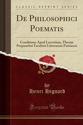 Full Download de Philosophici Poematis: Conditione Apud Lucretium, Thesim Proponebat Facultati Litterarum Parisiensi (Classic Reprint) - Henri Hignard | PDF