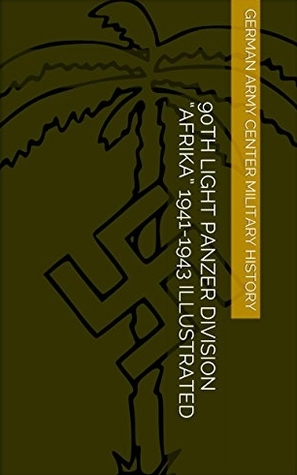 Download 90th Light Panzer Division Afrika 1941-1943 Illustrated - Germany Army Center Military History file in ePub