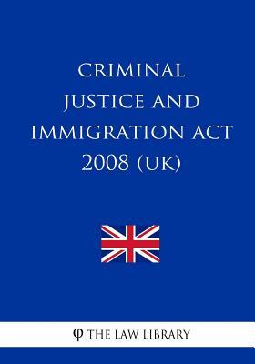 Read Online Criminal Justice and Immigration ACT 2008 (Uk) - The Law Library file in PDF